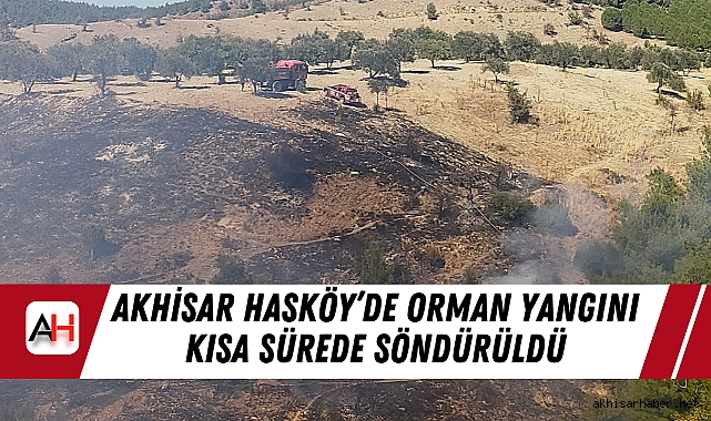 Akhisar Hasköy’de Orman Yangını Kısa Sürede Söndürüldü