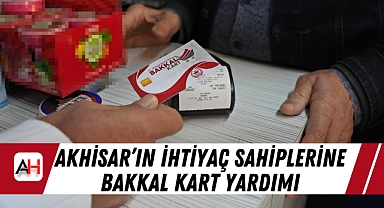 Akhisar'ın İhtiyaç Sahiplerine Bakkal Kart Yardımı