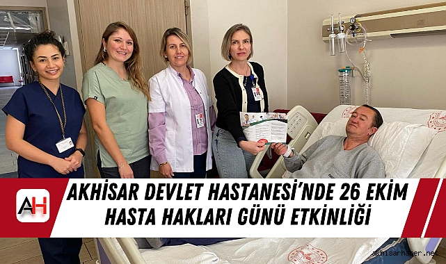 Akhisar Mustafa Kirazoğlu Devlet Hastanesi’nde 26 Ekim Hasta Hakları Günü Etkinliği