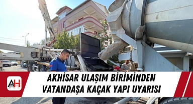 Akhisar Ulaşım Biriminden Vatandaşa Kaçak Yapı Uyarısı
