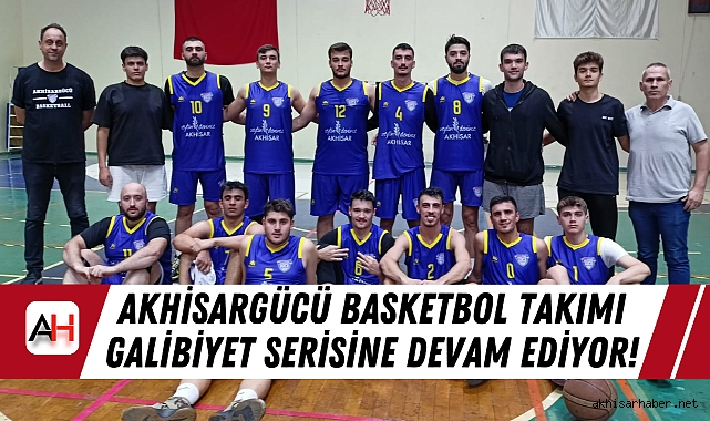 Akhisargücü Basketbol Takımı Galibiyet Serisine Devam Ediyor!