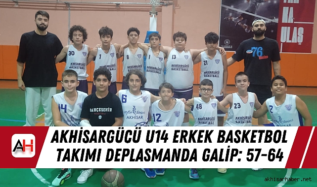 Akhisargücü U14 Erkek Basketbol Takımı Deplasmanda Galip: 57-64