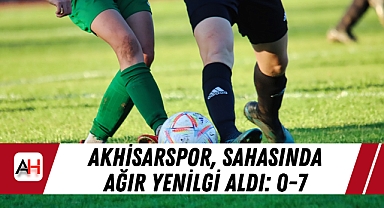 Akhisarspor, Sahasında Ağır Yenilgi Aldı: 0-7