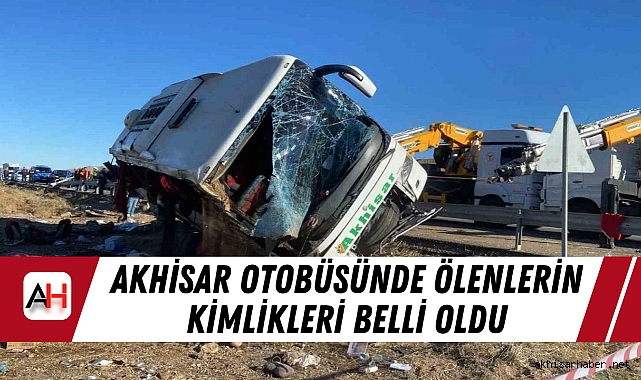 Aksaray'daki Otobüs Kazasında Ölenlerin Kimlikleri Belli Oldu