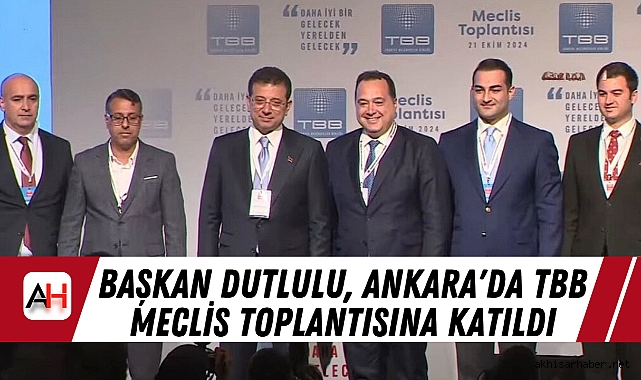 Başkan Dutlulu, Ankara'da TBB Meclis Toplantısına Katıldı