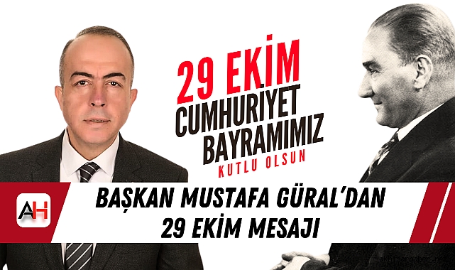Başkan Mustafa Güral’dan 29 Ekim Mesajı