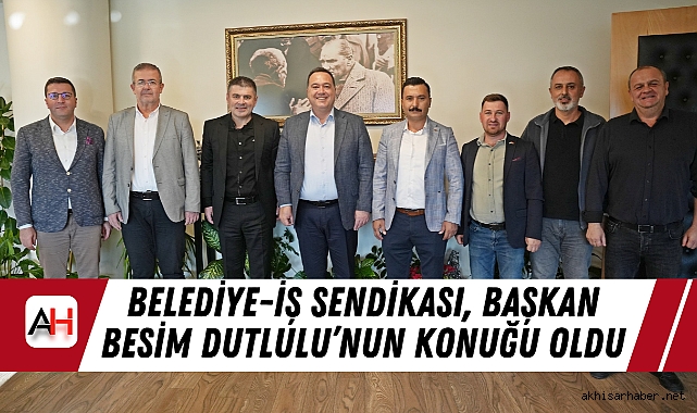 Belediye-İş Sendikası, Başkan Besim Dutlulu'nun konuğu oldu