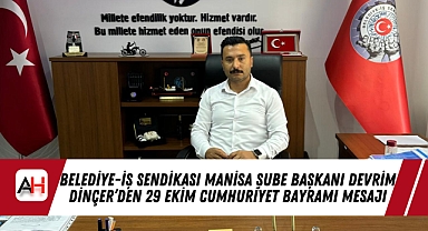 Belediye-İş Sendikası Manisa Şube Başkanı Devrim Dinçer'den Cumhuriyet Bayramı Mesajı