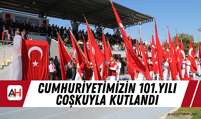 Cumhuriyetin 101. Yılı Akhisar'da Coşkuyla Kutlandı