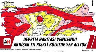 Deprem Haritası yenilendi! Akhisar en riskli bölgede yer alıyor