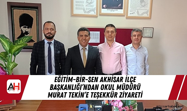 Eğitim-Bir-Sen Akhisar İlçe Başkanlığı’ndan Okul Müdürü Murat Tekin’e Teşekkür Ziyareti