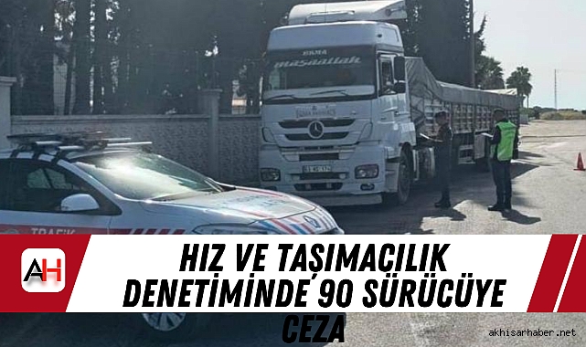 Hız ve Taşımacılık Denetiminde 90 Sürücüye Ceza