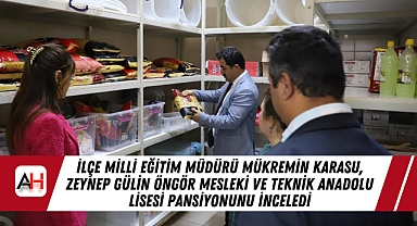 İlçe Milli Eğitim Müdürü Mükremin Karasu, Zeynep Gülin Öngör Mesleki ve Teknik Anadolu Lisesi Pansiyonunu İnceledi