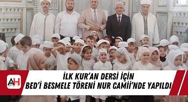 İlk Kur'an Dersi İçin Bed'i Besmele Töreni Nur Camii'nde Yapıldı