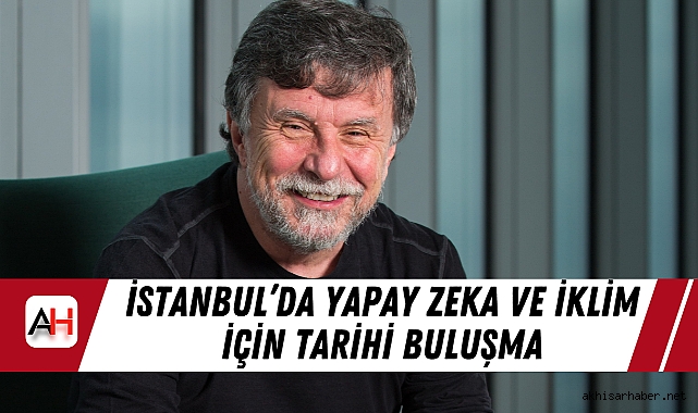 İstanbul’da Yapay Zeka ve İklim İçin Tarihi Buluşma
