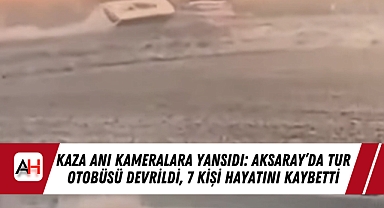 Kaza Anı Kameralara Yansıdı: Aksaray'da Tur Otobüsü Devrildi, 7 Kişi Hayatını Kaybetti