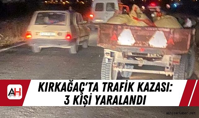 Kırkağaç'ta Trafik Kazası: 3 Kişi Yaralandı