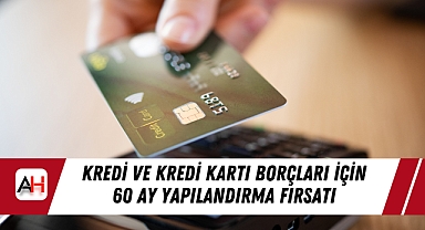 Kredi ve Kredi Kartı Borçları İçin 60 Ay Yapılandırma Fırsatı