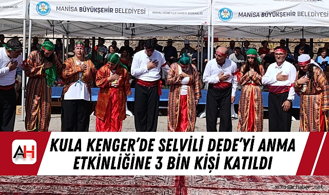 Kula Kenger’de Selvili Dede’yi Anma Etkinliğine 3 Bin Kişi Katıldı