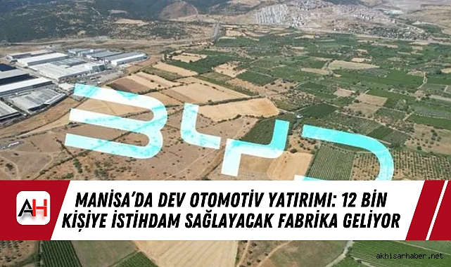 Manisa’da Dev Otomotiv Yatırımı: 12 Bin Kişiye İstihdam Sağlayacak Fabrika Geliyor