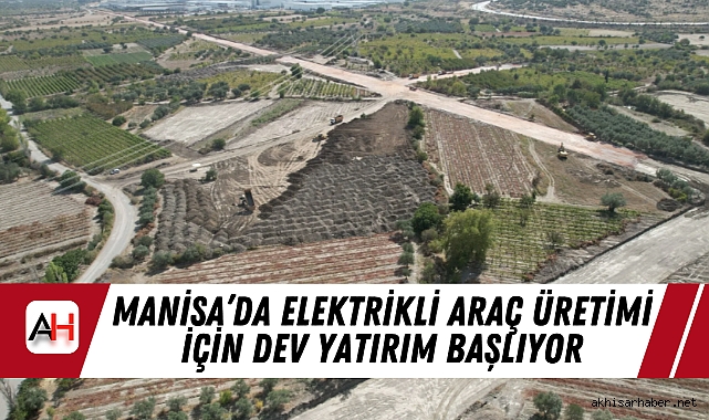 Manisa’da Elektrikli Araç Üretimi İçin Dev Yatırım Başlıyor