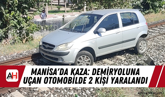 Manisa'da Kaza: Demiryoluna Uçan Otomobilde 2 Kişi Yaralandı