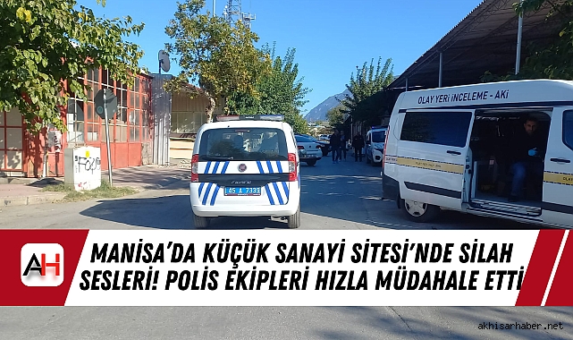 Manisa’da Küçük Sanayi Sitesi'nde Silah Sesleri! Polis Ekipleri Hızla Müdahale Etti