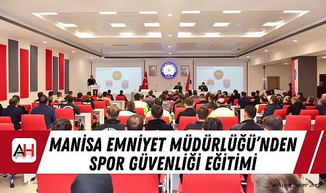 Manisa Emniyet Müdürlüğü’nden Spor Güvenliği Eğitimi