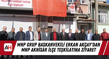 MHP Grup Başkanvekili Erkan Akçay'dan MHP Akhisar İlçe Teşkilatına Ziyaret