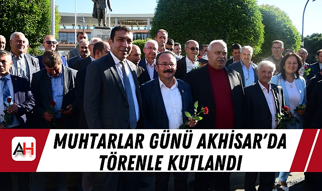 Muhtarlar Günü Akhisar'da Törenle Kutlandı