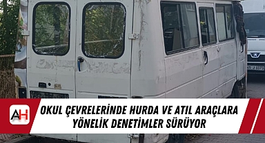 Okul Çevrelerinde Hurda ve Atıl Araçlara Yönelik Denetimler Sürüyor