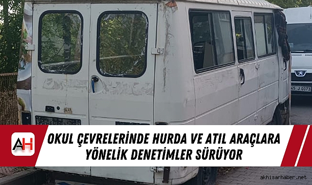 Okul Çevrelerinde Hurda ve Atıl Araçlara Yönelik Denetimler Sürüyor