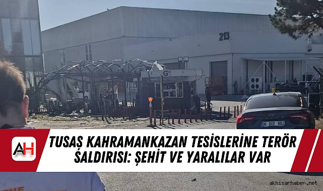 TUSAŞ Kahramankazan Tesislerine Terör Saldırısı: Şehit ve Yaralılar Var