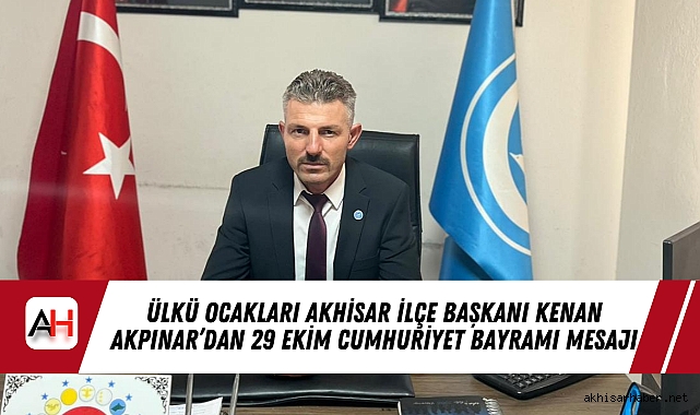 Ülkü Ocakları Akhisar İlçe Başkanı Kenan Akpınar'dan 29 Ekim Cumhuriyet Bayramı Mesajı