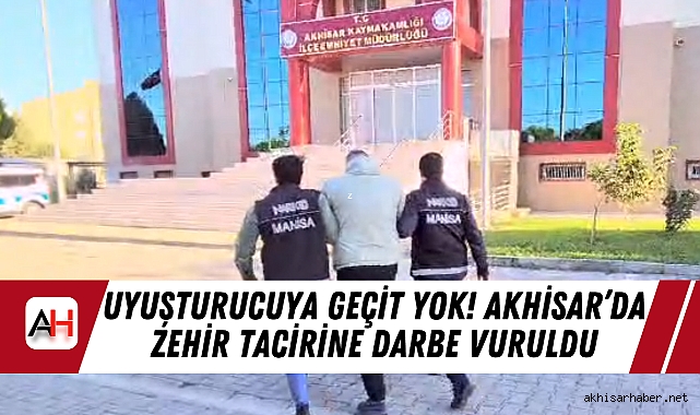 Uyuşturucuya Geçit Yok! Akhisar’da Zehir Tacirine Darbe Vuruldu