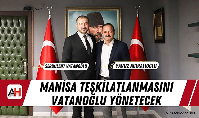 Yavuz Ağıralioğlu’nun Partisinde Manisa Teşkilatlanmasını Vatanoğlu Yönetecek