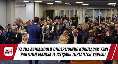 Yavuz Ağıralioğlu Önderliğinde Kurulacak Yeni Partinin Manisa İl İstişare Toplantısı Yapıldı