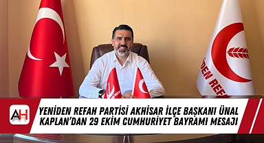Yeniden Refah Partisi Akhisar İlçe Başkanı Ünal Kaplan'dan 29 Ekim Cumhuriyet Bayramı Mesajı