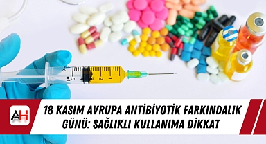 18 Kasım Avrupa Antibiyotik Farkındalık Günü: Sağlıklı Kullanıma Dikkat Çekiliyor