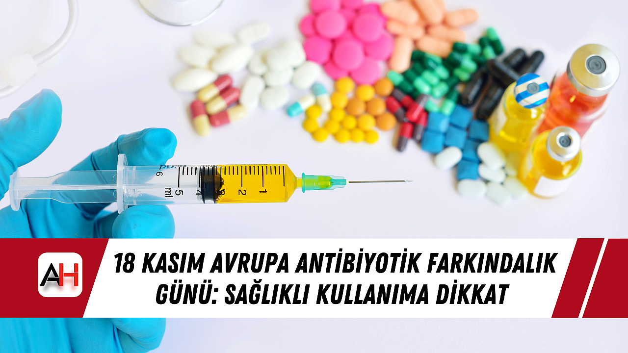 18 Kasım Avrupa Antibiyotik Farkındalık Günü: Sağlıklı Kullanıma Dikkat Çekiliyor