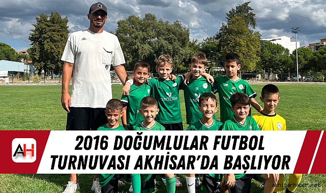 2016 Doğumlular Futbol Turnuvası Akhisar'da Başlıyor