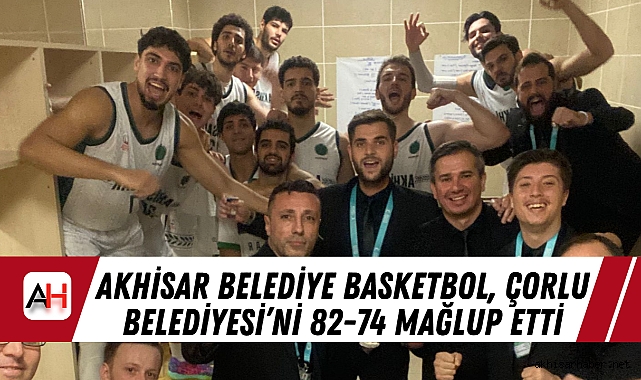 Akhisar Belediye Basketbol, Çorlu Belediyesi'ni 82-74 Mağlup Etti