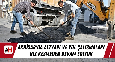 Akhisar'da Altyapı ve Yol Çalışmaları Hız Kesmeden Devam Ediyor