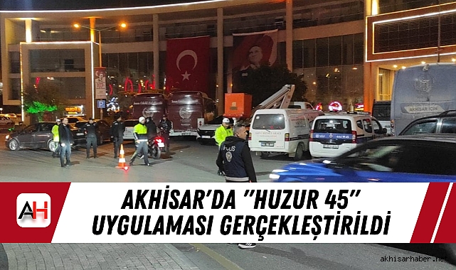 Akhisar'da "Huzur 45" Uygulaması Gerçekleştirildi