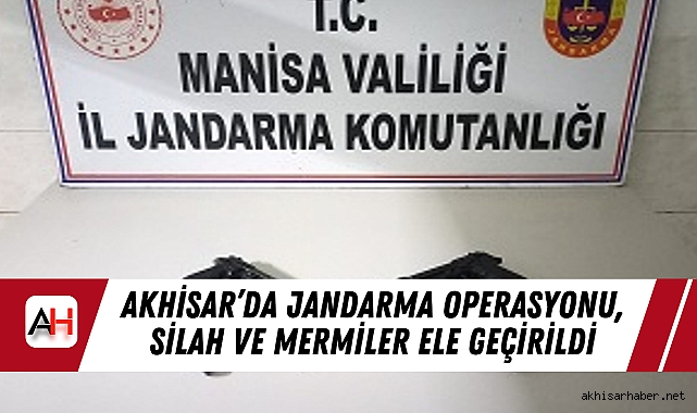 Akhisar’da Jandarma Operasyonu, Silah ve Mermiler Ele Geçirildi