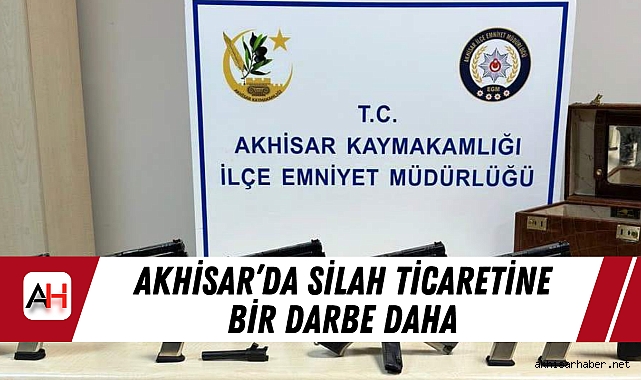Akhisar’da Silah Ticaretine Bir Darbe Daha!