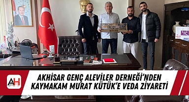 Akhisar Genç Aleviler Derneği'nden Kaymakam Murat Kütük'e Veda Ziyareti