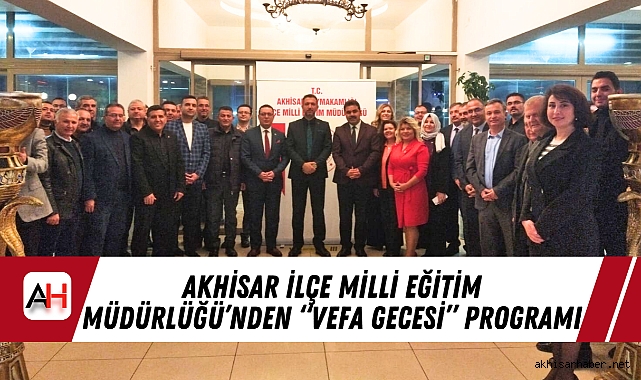 Akhisar İlçe Milli Eğitim Müdürlüğü’nden “Vefa Gecesi” Programı