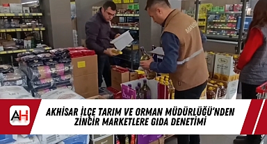 Akhisar İlçe Tarım ve Orman Müdürlüğü'nden Zincir Marketlere Gıda Denetimi