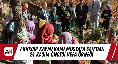 Akhisar Kaymakamı Mustafa Can'dan 24 Kasım öncesi vefa örneği